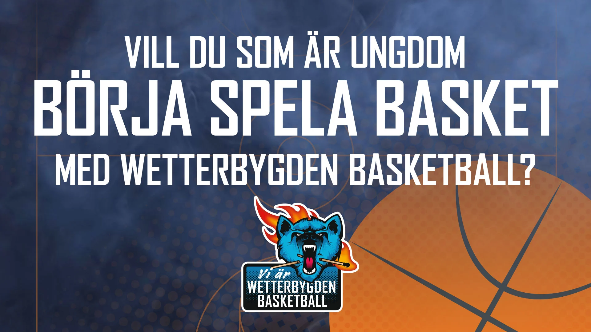 VILL DU SOM ÄR UNGDOM BÖRJA SPELA BASKET MED WETTERBYGDEN BASKETBALL?